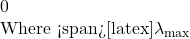 0  Where <span>[latex]\lambda_{\max}