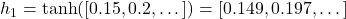  h_1 = \tanh([0.15, 0.2, \dots]) = [0.149, 0.197, \dots] 