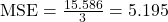 \text{MSE} = \frac{15.586}{3} = 5.195