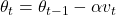 \theta_t = \theta_{t-1} - \alpha v_t