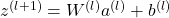 \( z^{(l+1)} = W^{(l)} a^{(l)} + b^{(l)} \)