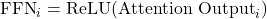 \text{FFN}_i = \text{ReLU}(\text{Attention Output}_i)