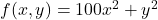  f(x, y) = 100x^2 + y^2 