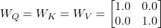 W_Q = W_K = W_V = \begin{bmatrix} 1.0 & 0.0 \\ 0.0 & 1.0 \end{bmatrix}