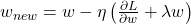  w_{new} = w - \eta \left( \frac{\partial L}{\partial w} + \lambda w \right) 