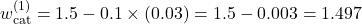 w_{\text{cat}}^{(1)} = 1.5 - 0.1 \times (0.03) = 1.5 - 0.003 = 1.497