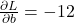 \frac{\partial L}{\partial b} = -12