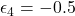 \epsilon_4 = -0.5