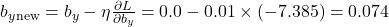 b_y_{\text{new}} = b_y - \eta \frac{\partial L}{\partial b_y} = 0.0 - 0.01 \times (-7.385) = 0.074