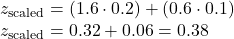  z_{\text{scaled}} = (1.6 \cdot 0.2) + (0.6 \cdot 0.1) \\ z_{\text{scaled}} = 0.32 + 0.06 = 0.38 