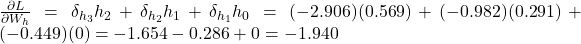  \frac{\partial L}{\partial W_h} = \delta_{h_3} h_2 + \delta_{h_2} h_1 + \delta_{h_1} h_0 = (-2.906)(0.569) + (-0.982)(0.291) + (-0.449)(0) = -1.654 - 0.286 + 0 = -1.940 