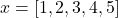 x = [1, 2, 3, 4, 5]