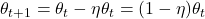 \theta_{t+1} = \theta_t - \eta \theta_t = (1 - \eta)\theta_t