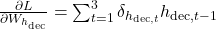  \frac{\partial L}{\partial W_{h_{\text{dec}}}} = \sum_{t=1}^{3} \delta_{h_{\text{dec}, t}} h_{\text{dec}, t-1} 