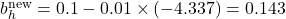  b_h^{\text{new}} = 0.1 - 0.01 \times (-4.337) = 0.143 