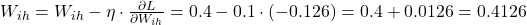 W_{ih} = W_{ih} - \eta \cdot \frac{\partial L}{\partial W_{ih}} = 0.4 - 0.1 \cdot (-0.126) = 0.4 + 0.0126 = 0.4126