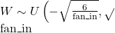 \( W \sim U\left(-\sqrt{\frac{6}{\text{fan\_in}}}, \sqrt{\frac{6}}{\text{fan\_in}}\right) \)