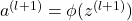 \( a^{(l+1)} = \phi(z^{(l+1)}) \)