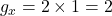 g_x = 2 \times 1 = 2