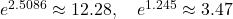 e^{2.5086} \approx 12.28, \quad e^{1.245} \approx 3.47