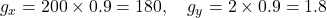  g_x = 200 \times 0.9 = 180, \quad g_y = 2 \times 0.9 = 1.8 