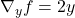 \quad \nabla_y f = 2y