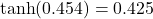  \tanh(0.454) = 0.425 