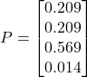 P = \begin{bmatrix} 0.209 \\ 0.209 \\ 0.569 \\ 0.014 \end{bmatrix}