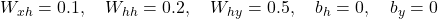  W_{xh} = 0.1, \quad W_{hh} = 0.2, \quad W_{hy} = 0.5, \quad b_h = 0, \quad b_y = 0 