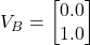 V_B = \begin{bmatrix} 0.0 \\ 1.0 \end{bmatrix}