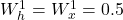  W_h^1 = W_x^1 = 0.5 