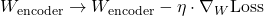 W_{\text{encoder}} \rightarrow W_{\text{encoder}} - \eta \cdot \nabla_W \text{Loss}