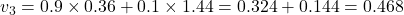 v_3 = 0.9 \times 0.36 + 0.1 \times 1.44 = 0.324 + 0.144 = 0.468