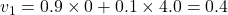 v_1 = 0.9 \times 0 + 0.1 \times 4.0 = 0.4