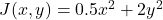 J(x, y) = 0.5x^2 + 2y^2