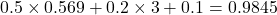  0.5 \times 0.569 + 0.2 \times 3 + 0.1 = 0.9845 