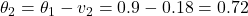 \theta_2 = \theta_1 - v_2 = 0.9 - 0.18 = 0.72