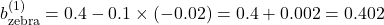 b_{\text{zebra}}^{(1)} = 0.4 - 0.1 \times (-0.02) = 0.4 + 0.002 = 0.402