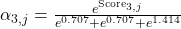 \alpha_{3,j} = \frac{e^{\text{Score}_{3,j}}}{e^{0.707} + e^{0.707} + e^{1.414}}
