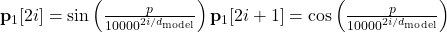  \mathbf{p}_1[2i] = \sin\left(\frac{p}{10000^{2i/d_{\text{model}}}}\right) \mathbf{p}_1[2i+1] = \cos\left(\frac{p}{10000^{2i/d_{\text{model}}}}\right) 