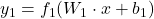 y_1 = f_1(W_1 \cdot x + b_1)