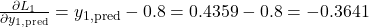 \frac{\partial L_1}{\partial y_{1, \text{pred}}} = y_{1, \text{pred}} - 0.8 = 0.4359 - 0.8 = -0.3641