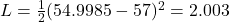 L = \frac{1}{2} (54.9985 - 57)^2 = 2.003