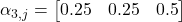 \alpha_{3,j} = \begin{bmatrix} 0.25 & 0.25 & 0.5 \end{bmatrix}