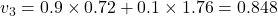 v_3 = 0.9 \times 0.72 + 0.1 \times 1.76 = 0.848