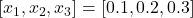  [x_1, x_2, x_3] = [0.1, 0.2, 0.3] 