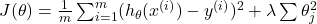  J(\theta) = \frac{1}{m} \sum_{i=1}^{m} (h_\theta (x^{(i)}) - y^{(i)})^2 + \lambda \sum \theta_j^2 