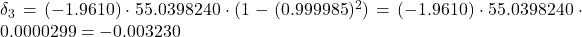 \delta_3 = (-1.9610) \cdot 55.0398240 \cdot (1 - (0.999985)^2) = (-1.9610) \cdot 55.0398240 \cdot 0.0000299 = -0.003230