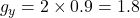 \quad g_y = 2 \times 0.9 = 1.8