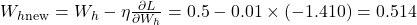 W_h_{\text{new}} = W_h - \eta \frac{\partial L}{\partial W_h} = 0.5 - 0.01 \times (-1.410) = 0.514